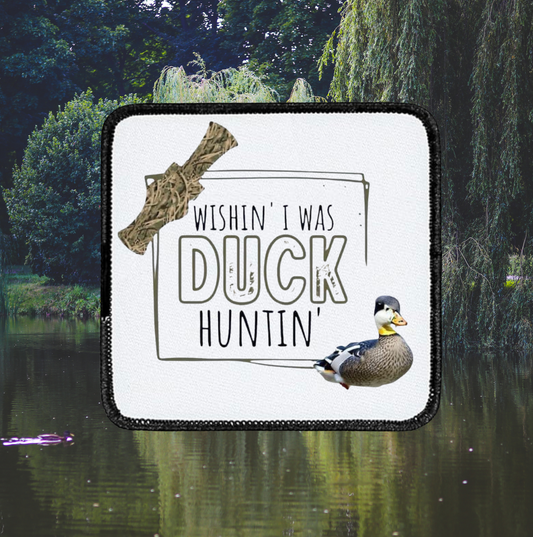 Wish I was duck huntin - Square Patch