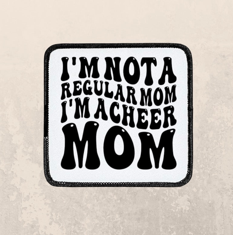 I’m not a regular mom, I’m a cheer mom ~ Square patch