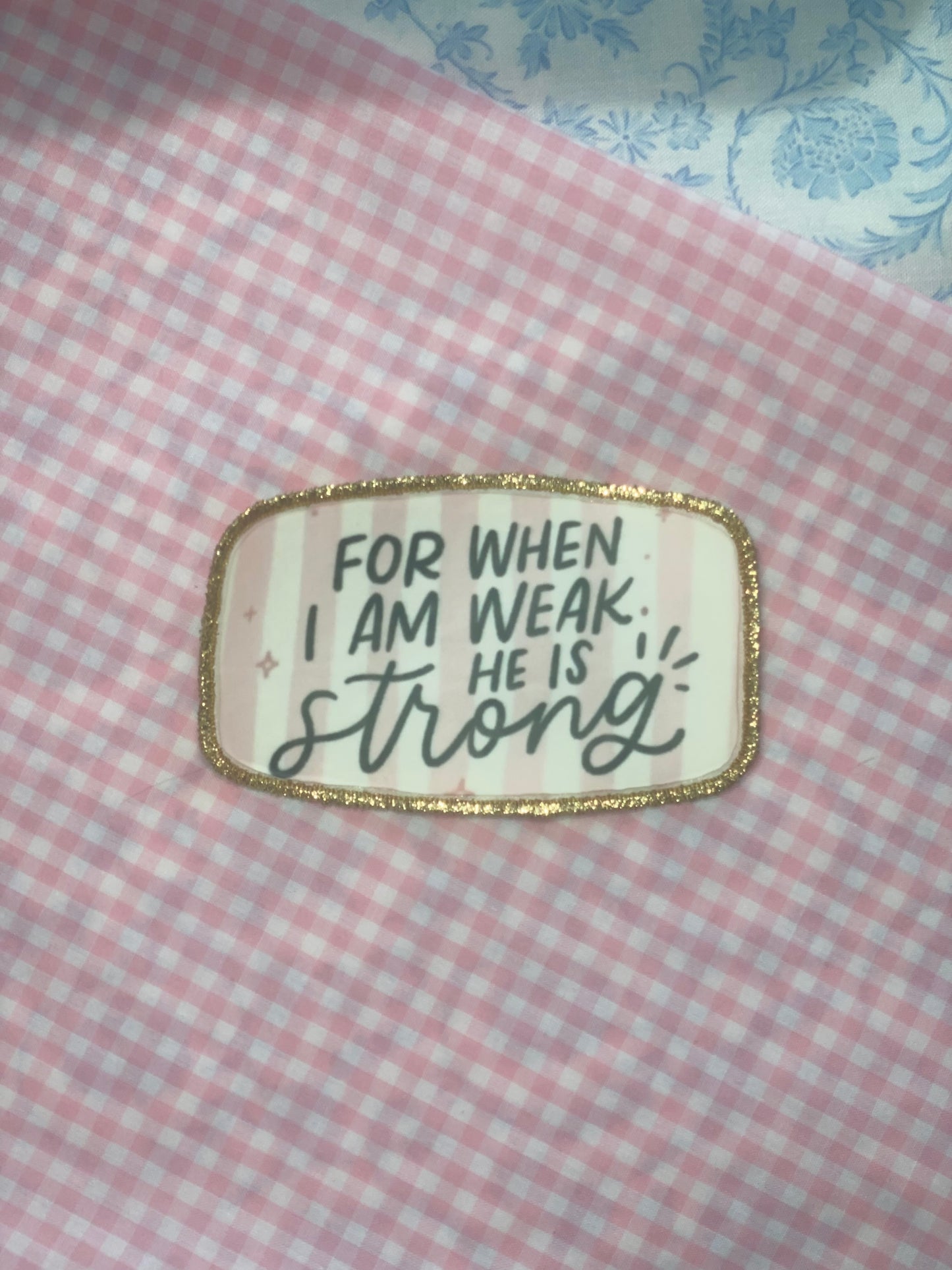 For when I am weak Patch