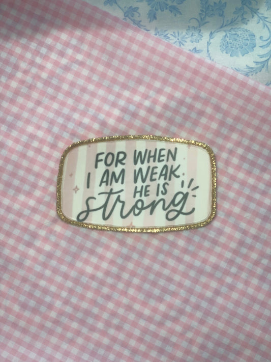 For when I am weak Patch