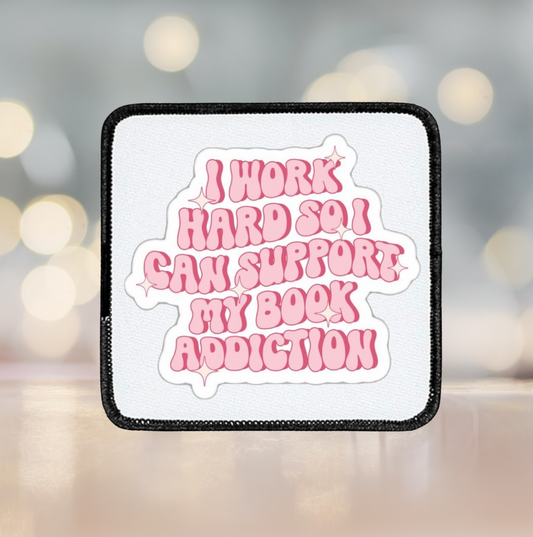 I work hard so, I can support my book addiction ~ Square patch